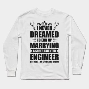 Marrying a super talented engineer Long Sleeve T-Shirt